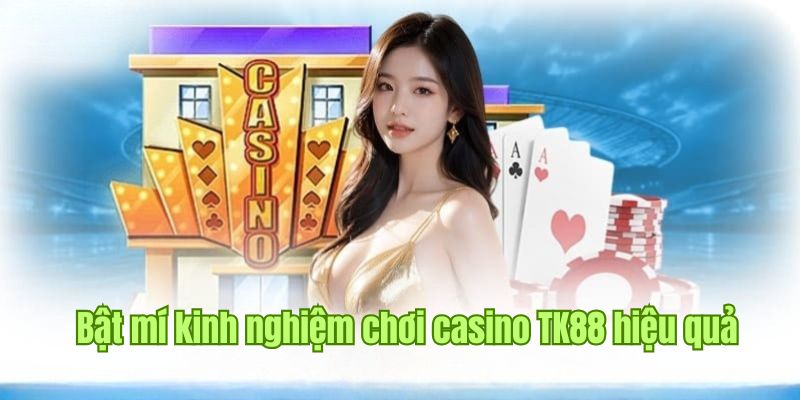 Tổng hợp các chiến thuật chơi casino TK88 trực tuyến hiệu quả