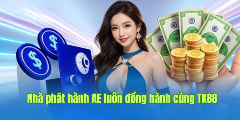 Nhà phát hành AE có liên kết hợp tác cùng casino TK88