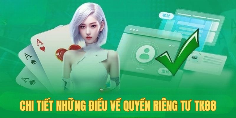 Chi tiết những điều cần nắm về quyền riêng tư TK88