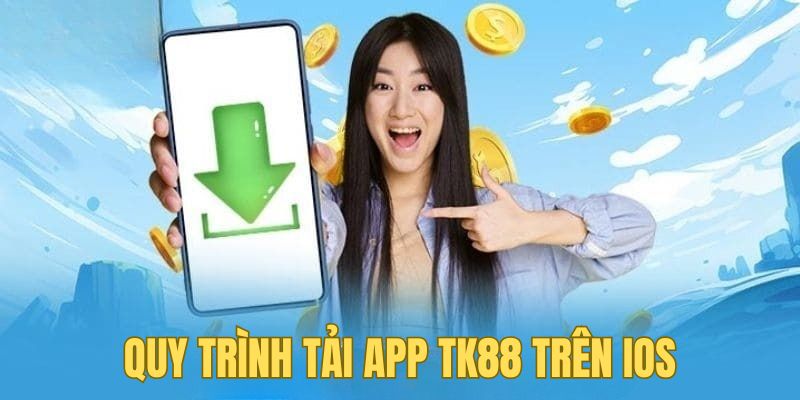 Quy trình tải app TK88 trên iOS trong 4 bước