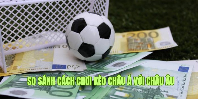 So sánh cách cược châu Á với tỷ lệ châu Âu 