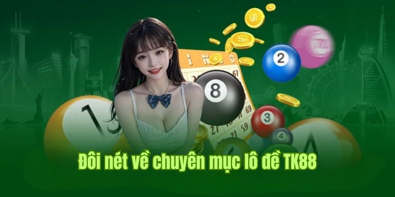 Giới thiệu về sảnh lô đề TK88 nổi tiếng số 1 thị trường 