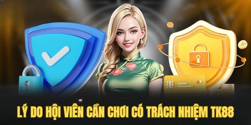 Lý do hội viên cần chơi có trách nhiệm TK88