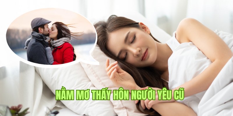 Giải mã ý nghĩa khi nằm mơ thấy người yêu cũ và mình hôn nhau