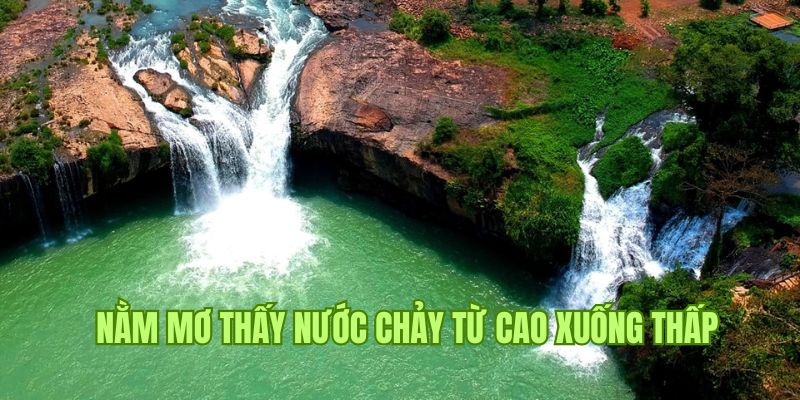 Giải mã chiêm bao nằm mơ thấy nước chảy từ trên cao xuống thấp 