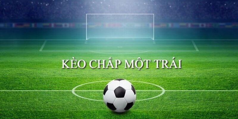 Kèo chấp một trái xuất hiện khi 2 đối thủ có sự chênh lệch về sức mạnh